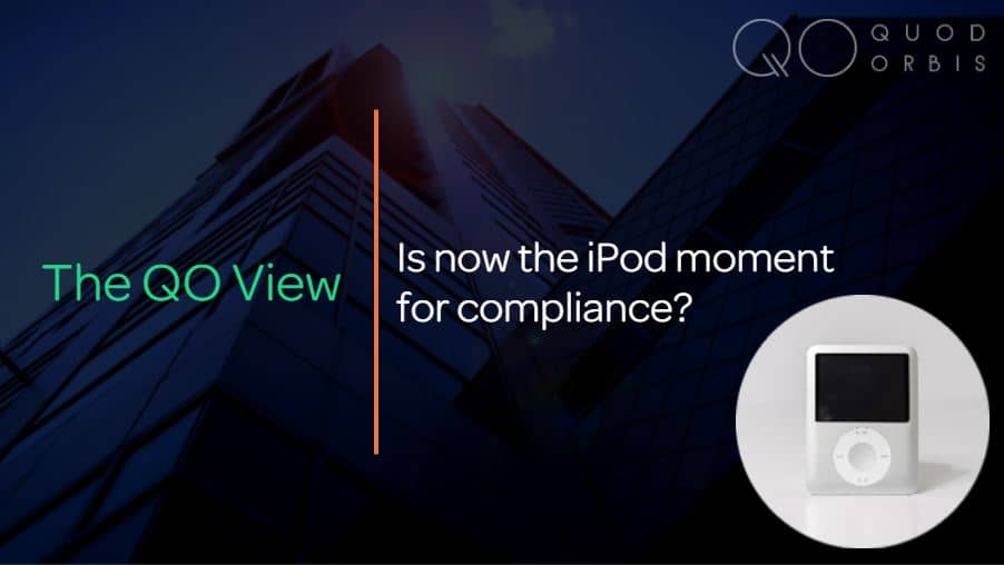 QO View - Is now the iPod Moment for Compliance?