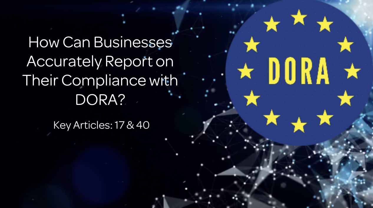 Mastering DORA: How Can Businesses Accurately Report on Their Compliance with DORA?